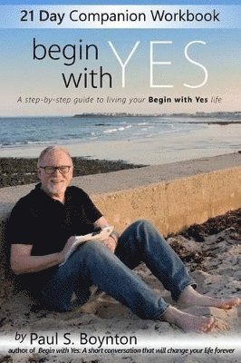 Paul S Boynton, Jacob Nordby - Begin With Yes - 21 Day Companion Workbook, Häftad. Tillgänglighet: Lägg i varukorg