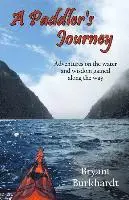 A Paddler's Journey: Adventures on the water and wisdom gained along the way
