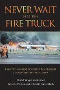Never Wait For The Fire Truck: How The Worlds Deadliest Plane Crash Changed My Life And Yours