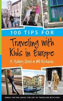 Bill Richards, E. Ashley Steel - 100 Tips for Traveling with Kids in Europe, Häftad. Tillgänglighet: Lägg i varukorg