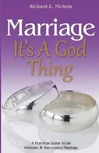 Richard E. Nichols - Marriage It's A God Thing: A Practical Guide to an Intimate and Successful Marriage, Häftad. Tillgänglighet: Lägg i varukorg