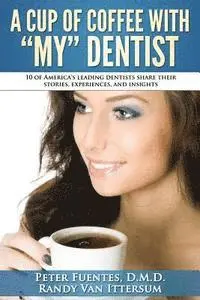 Randy Van Ittersum, Patricia Wu D. M. D. - A Cup Of Coffee With My Dentist: 10 of America's leading dentists share their stories, experiences, and insights, Häftad. Tillgänglighet: Lägg i varukorg