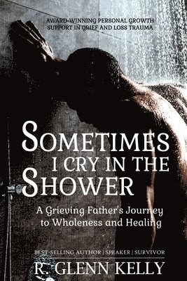 R Glenn Kelly - Sometimes I Cry In The Shower, Häftad. Tillgänglighet: Lägg i varukorg