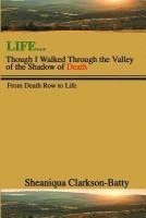 Sheaniqua Clarkson- Batty - Life, Though I Walked Through the Valley of the Shadow of Death: From Death Row to Life, Häftad