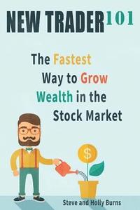 New Trader 101: The Fastest Way to Grow Wealth in the Stock Market