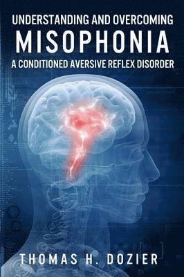 Thomas H Dozier - Understanding and Overcoming Misophonia, Häftad
