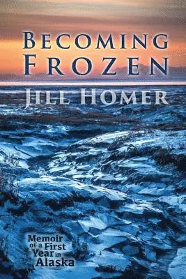 Jill Homer - Becoming Frozen: Memoir of a First Year in Alaska, Häftad. Tillgänglighet: Lägg i varukorg