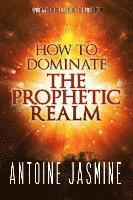 Antoine Jasmine - How To Dominate The Prophetic Realm: Important Keays to Unlock the Prophetic, Häftad
