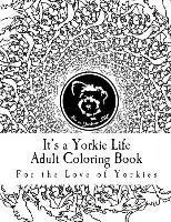 It's a. Yorkie Life - It's a Yorkie Life Adult Coloring Book: For the Love of Yorkies, Häftad. Tillgänglighet: Lägg i varukorg