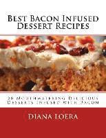 Diana Loera - Best Bacon Infused Dessert Recipes: 20 Mouthwatering Delicious Desserts Infused with Bacon, Häftad. Tillgänglighet: Lägg i varukorg