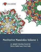 Meditative Mandalas Volume 1: An Adult Coloring Book for Stress Relief and Creativity