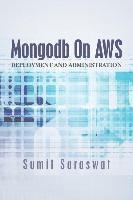 Sumit Saraswat - Mongodb On AWS: Deployment and administration, Häftad