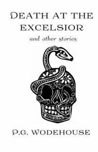Death at the Excelsior: And Other Stories av P G Wodehouse