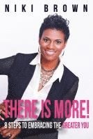 Niki Brown - There Is More!: 8 Steps To Embracing The Greater You, Häftad