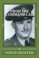 Steve Hunter - From The Command Car: Untold stories of the 628th Tank Destroyer Battalion witnessed first-hand and told by Charles A. Libby, TEC 5 Official, Häftad
