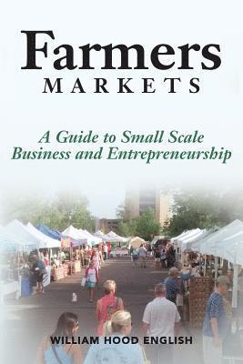 William Hood English - Farmers Markets: A Guide to Small Scale Business And Entrepreneurship, Häftad
