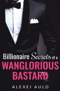 Alexei Auld - Billionaire Secrets of a Wanglorious Bastard, Häftad