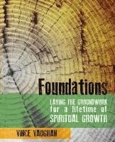 Vince Vaughan - Foundations: Laying the Groundwork for a Lifetime of Spiritual Growth, Häftad