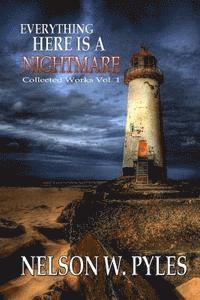 Nelson W. Pyles - Everything Here Is A Nightmare: Collected Works Vol 1, Häftad