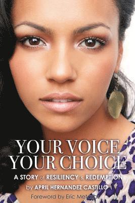 April Hernandez Castillo - Your Voice, Your Choice: A Story of Resiliency & Redemption, Häftad