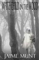 Jaime Munt - White Child in the Wood, Häftad