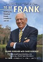 Frank Morsani, Dave Scheiber - To Be Frank: Building the American Dream in Business and Life, Inbunden