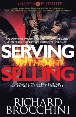 Serving Without Selling: What being a Firefighter has taught me about business, Success strategies like your life depends on it