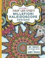 Mary Tanana - Color Like Crazy Millefiori Kaleidoscope Designs Volume 1: A fabulous coloring book full of detailed pages to keep you busy and focused for hours., Häftad