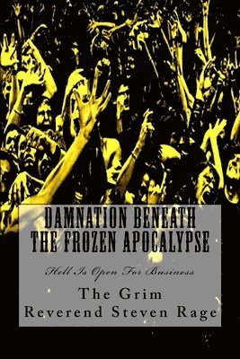 Grim Reverend Steven Rage - Damnation Beneath The Frozen Apocalypse, Häftad