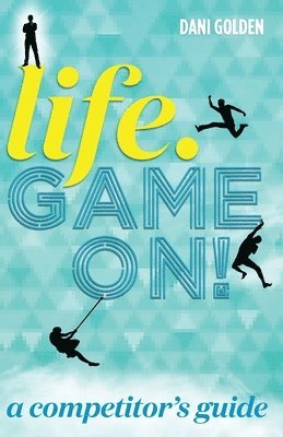 Dani Golden - Life. Game On!: A Competitor's Guide, Häftad