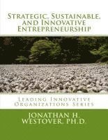 Jonathan H. Westover Ph. D. - Strategic, Sustainable, and Innovative Entrepreneurship, Häftad