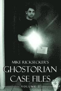 Mike Ricksecker - Ghostorian Case Files: Volume 1, Häftad