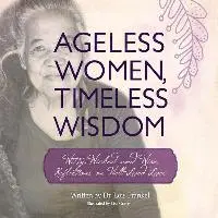 Lois P. Frankel - Ageless Women, Timeless Wisdom: Witty, Wicked and Wise Reflections on Well-Lived Lives, Häftad