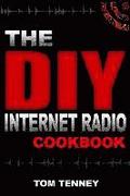 The DIY Internet Radio Cookbook: A Beginner's Guide to Building Your Own 24/7 Streaming Network