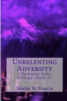 Martin W. Francis - Unrelenting Adversity, Häftad
