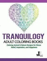 Lifestyle Dezign Coloring - Tranquilogy Adult Coloring Books: Calming Animal & Nature Designs for Stress Relief, Inspiration, and Happiness, Häftad. Tillgänglighet: Lägg i varukorg