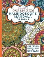 Mary Tanana - Color Like Crazy Kaleidoscope Mandala Designs Volume 2: A fantastic coloring book for all ages featuring a range of designs to keep you entertained an, Häftad