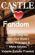 Castle Loves Fandom: Celebrating the Detective Show's Quips, Homages, and Meta-Salutes