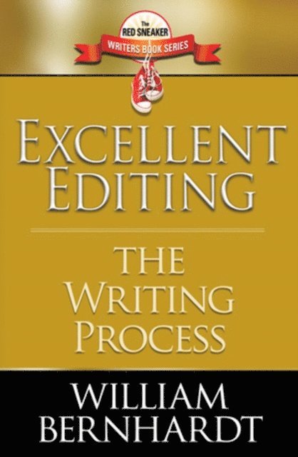 WILLIAM BERNHARDT - Excellent Editing: The Writing Process, E-bok