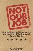 Sam Caucci - Not Our Job: How College Has Destroyed a Generation of Workers and How to Fix It, Häftad. Tillgänglighet: Lägg i varukorg