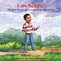 T. L. Tucker - I am Reggie...: Life from the eyes of an exceptionally different boy, Häftad