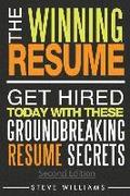 Resume: The Winning Resume, 2nd Ed. - Get Hired Today With These Groundbreaking Resume Secrets