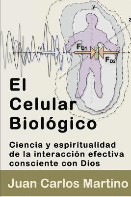 Juan Carlos Martino - El Celular Biologico: Ciencia y Espiritualidad de la Interaccion Efectiva Consciente con Dios, Häftad