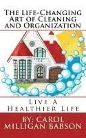 The Life-Changing Art of Cleaning and Organization: Live A Healthier Life