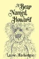 Laurie Mackechnie - A Bear Named Howard, Häftad. Tillgänglighet: Lägg i varukorg