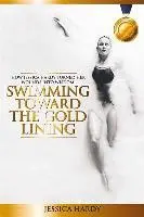 Jessica Hardy - Swimming Toward The Gold Lining: How Jessica Hardy turned her wounds into wisdom, Häftad. Tillgänglighet: Lägg i varukorg