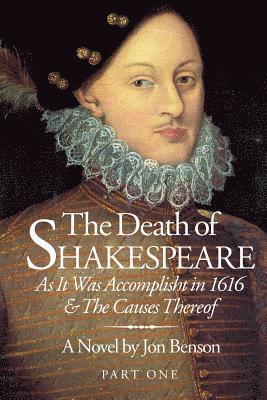 Jon Benson - The Death of Shakespeare: As it was accomplisht in 1616 and the causes thereof, Häftad