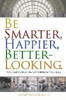Brent Nelson Ph. D. - Be Smarter, Happier, Better-Looking.: How Communicating Can Improve Your Life., Häftad