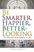 Be Smarter, Happier, Better-Looking.: How Communicating Can Improve Your Life.
