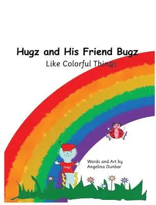 Angelina Dunbar - Hugz and His Friend Bugz: Like Colorful Things, Inbunden. Tillgänglighet: Lägg i varukorg
